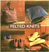 Felted Knits: The Art of Shrinking Your Knitting